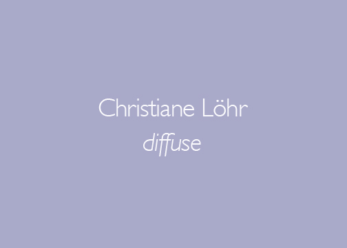 Christiane Löhr: diffuse